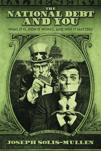 The National Debt and You: What it Is, How it Works, and Why it Matters von The Libertarian Institute