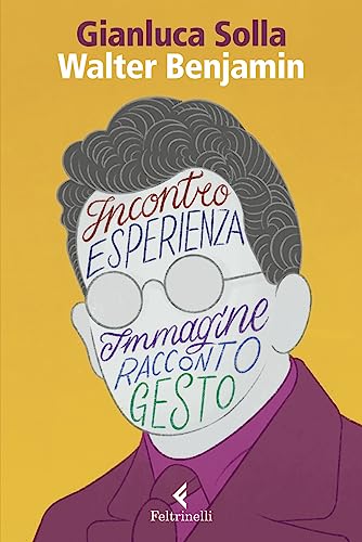 Walter Benjamin. Pensare per immagini, inventare gesti (Eredi)