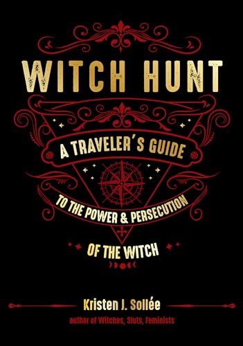 Witch Hunt: A Traveler's Guide to the Power & Persecution of the Witch von Weiser Books