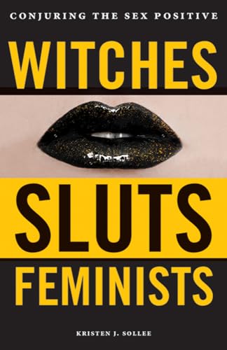 Witches, Sluts, Feminists: Conjuring the Sex Positive von ThreeL Media