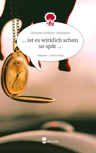 ... ist es wirklich schon so spät .... Life is a Story - story.one von story.one publishing