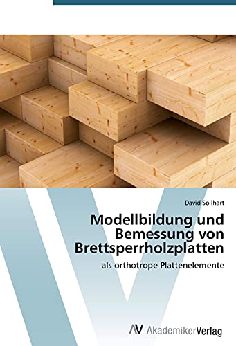 Modellbildung und Bemessung von Brettsperrholzplatten: als orthotrope Plattenelemente von VDM Verlag