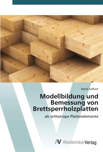 Modellbildung und Bemessung von Brettsperrholzplatten: als orthotrope Plattenelemente Modellbildung und Bemessung von Brettsperrholzplatten: als orthotrope Plattenelemente