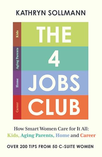 The 4 Jobs Club: How Smart Women Care for It All: Kids, Aging Parents, Home and Career The 4 Jobs Club: How Smart Women Care for It All: Kids, Aging Parents, Home and Career von John Murray Business