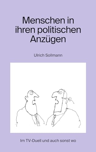 Menschen in ihren politischen Anzügen: Im TV-Duell und auch sonst wo von Book on Demand