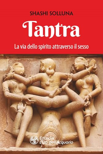Tantra. La via dello spirito attraverso il sesso. Nuova ediz. (I libri della Nuova Era) von L'Età dell'Acquario