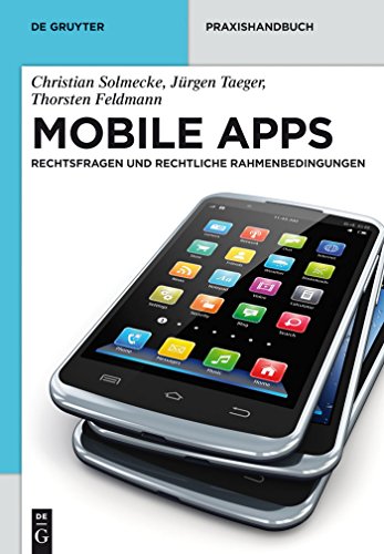 Mobile Apps: Rechtsfragen und rechtliche Rahmenbedingungen (De Gruyter Praxishandbuch)