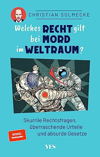 Welches Recht gilt bei Mord im Weltraum?: Skurrile Rechtsfragen, überraschende Urteile und absurde Gesetze: Skurrile Rechtsfragen, überraschende Urteile und absurde Gesetze. SPIEGEL-Bestseller von Yes Publishing