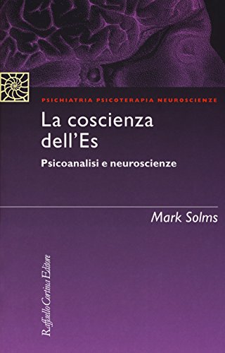 La coscienza dell'Es. Psicoanalisi e neuroscienze (Psichiatria psicoterapia neuroscienze) von Cortina Raffaello