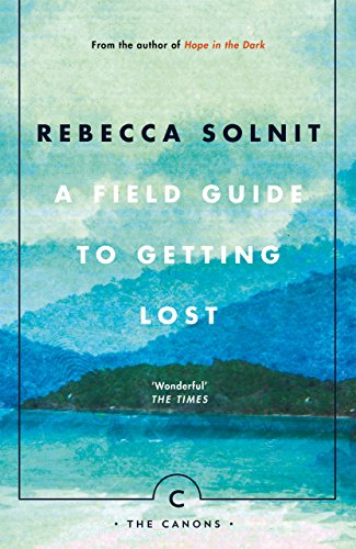 A Field Guide To Getting Lost: Rebecca Solnit - Canons Book 66