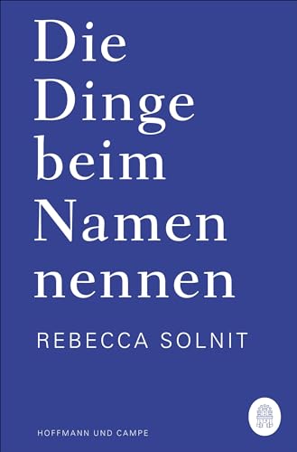 Die Dinge beim Namen nennen: Essays Die Dinge beim Namen nennen: Essays von Hoffmann und Campe