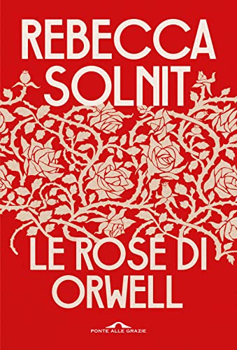 Le rose di Orwell (Saggi) von Ponte alle Grazie