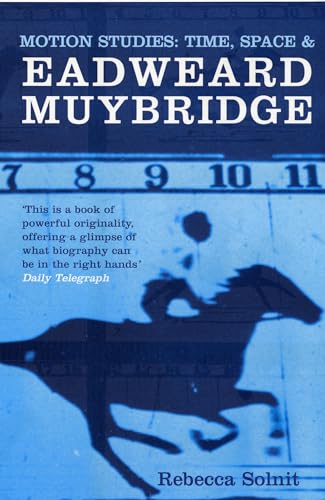 Motion Studies: Time, Space and Eadweard Muybridge Motion Studies: Time, Space and Eadweard Muybridge