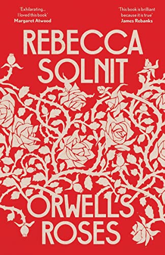 Orwell's Roses: Rebecca Solnit von Granta Books