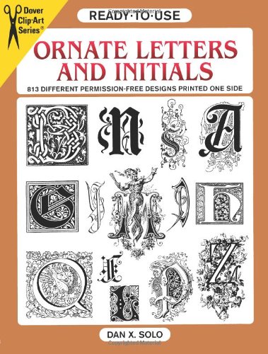 Ready-To-Use Ornate Letters and Initials: 813 Different Copyright-Free Designs Printed One Side: 813 Different Copyright-Free Designs Printed One Side Only (Dover Clip Art Ready-to-Use)
