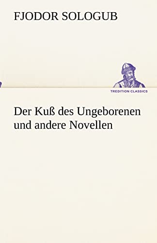 Der Kuß des Ungeborenen und andere Novellen (TREDITION CLASSICS) von tredition