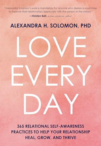 Love Every Day: 365 Relational Self Awareness Practices to Help Your Relationship Heal, Grow, and Thrive