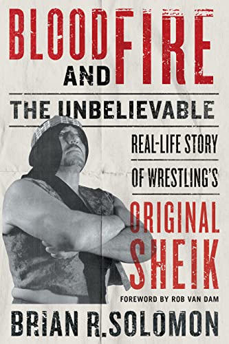 Blood and Fire: The Unbelievable Real-life Story of Wrestling's Original Sheik von ECW Press