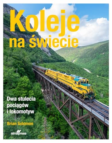 Koleje na świecie: Dwa stulecia pociągów i lokomotyw von Alma-Press