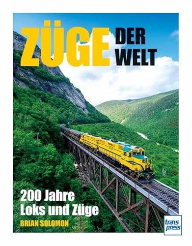Züge der Welt: 200 Jahre Loks und Züge von transpress
