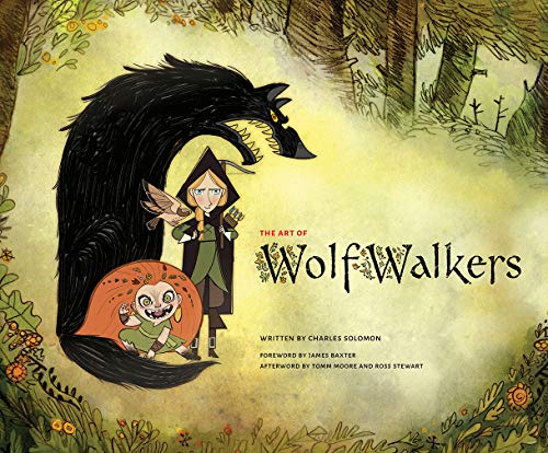 The Art of Wolfwalkers: by Charles Salomon. Illustrated by Cartoon Saloon