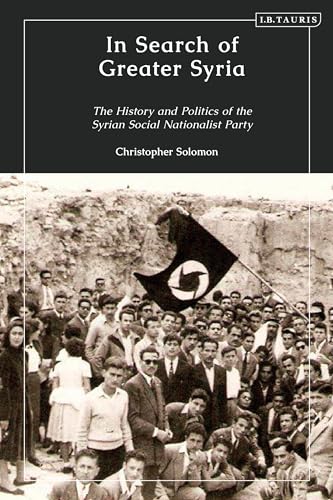 In Search of Greater Syria: The History and Politics of the Syrian Social Nationalist Party In Search of Greater Syria: The History and Politics of the Syrian Social Nationalist Party von I.B. Tauris