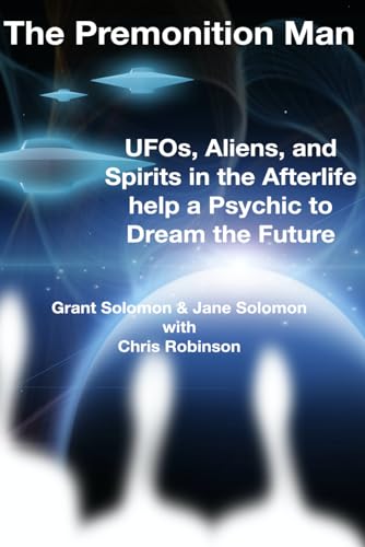 The Premonition Man: UFOs, Aliens, and Spirits in the Afterlife help a Psychic to Dream the Future von Campion Books