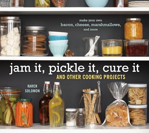 Jam It, Pickle It, Cure It: And Other Cooking Projects [A Cookbook]