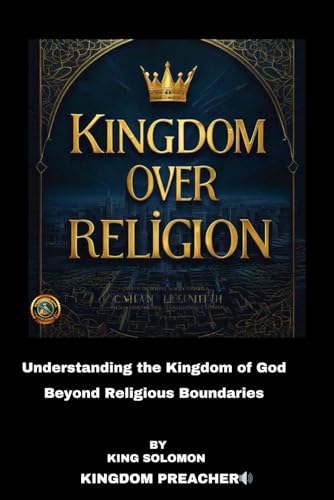 Kingdom over Religion: Understanding the kingdom of God beyond religious boundaries von Independently published