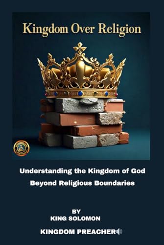 Kingdom over Religion: Understanding the kingdom of God beyond religious boundaries von Independently published