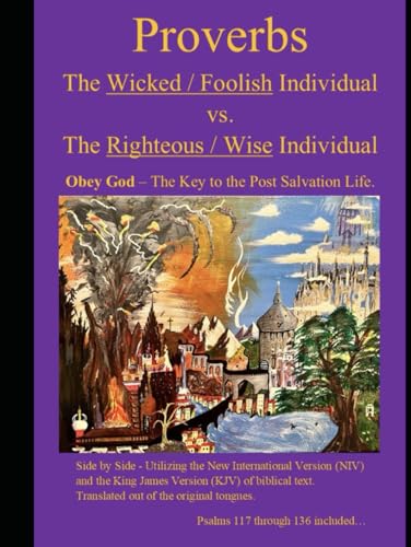 Proverbs The Wicked / Foolish Individual vs. The Righteous / Wise Individual: Obey God - The Key to the Post Salvation Life. NIV & KJV side by side ... tongues. Psalms 117 through 136 included... von Independently published