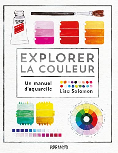Explorer la couleur - Un manuel d'aquarelle von PYRAMYD