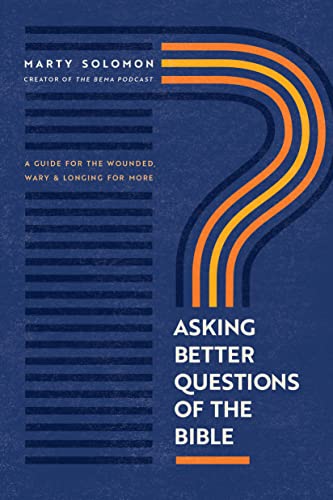 Asking Better Questions of the Bible: A Guide for the Wounded, Wary & Longing for More von NavPress Publishing Group