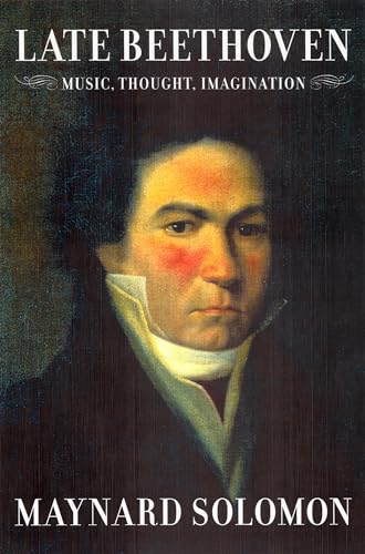 Late Beethoven: Music, Thought, Imagination von University of California Press