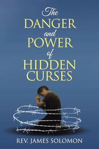 The Danger and Power of Hidden Curses von Christian Faith Publishing, Inc