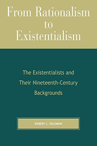 From Rationalism to Existentialism: The Existentialists and Their Nineteenth-century Backgrounds von Rowman & Littlefield Publishers