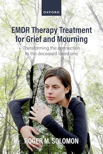 Emdr Therapy Treatment for Grief and Mourning: Transforming the Connection to the Deceased Loved One von Oxford University Press