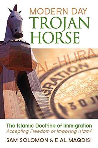 Modern Day Trojan Horse: Al-Hijra, the Islamic Doctrine of Immigration, Accepting Freedom or Imposing Islam?