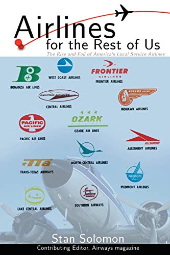 Airlines For the Rest Of Us: The Rise and Fall of America's Local Service Airlines von iUniverse.com