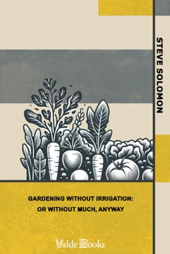 Gardening Without Irrigation: or without much, anyway Gardening Without Irrigation: or without much, anyway von ValdeBooks