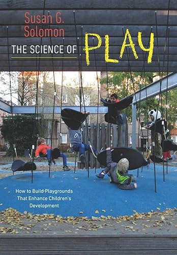 The Science of Play: How to Build Playgrounds That Enhance Children's Development The Science of Play: How to Build Playgrounds That Enhance Children's Development