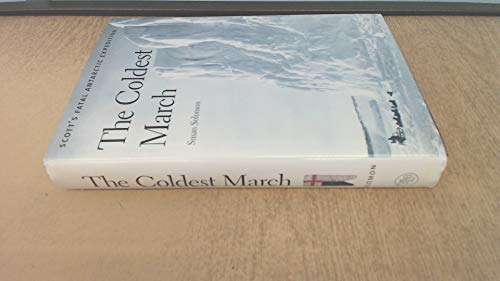 The Coldest March: Scott's Fatal Antarctic Expedition The Coldest March: Scott's Fatal Antarctic Expedition
