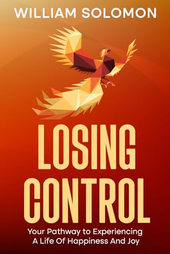 Losing Control: Your Pathway to Experiencing A Life Of Happiness And Joy Losing Control: Your Pathway to Experiencing A Life Of Happiness And Joy von eBookIt.com