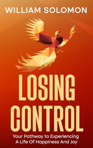Losing Control: Your Pathway to Experiencing A Life Of Happiness And Joy von eBookIt.com