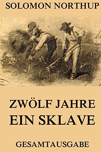 Zwölf Jahre Ein Sklave: 12 Years A Slave: Gesamtausgabe von Jazzybee Verlag