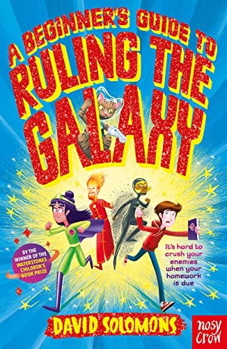 A Beginner's Guide to Ruling the Galaxy: It’s hard to crush your enemies when your homework’s due… von Nosy Crow
