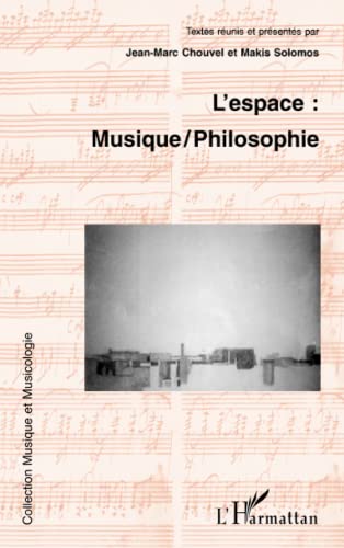 L'espace : musique /philosophie: Musique-philosophie, [actes du colloque international, Université de Paris-Sorbonne, 27-29 juin 1997