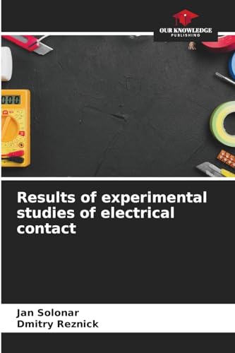 Results of experimental studies of electrical contact: DE von Our Knowledge Publishing
