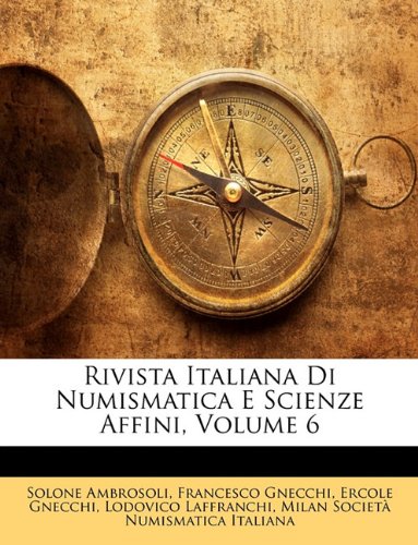 Rivista Italiana Di Numismatica E Scienze Affini, Volume 6