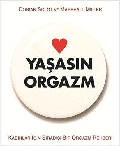 Yasasin Orgazm: Kadinlar Icin Siradisi Bir Orgazm Rehberi: Kadınlar İçin Sıradışı Bir Orgazm Rehberi